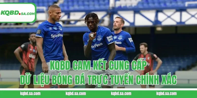 KQBD cam kết cung cấp dữ liệu bóng đá trực tuyến chính xác
