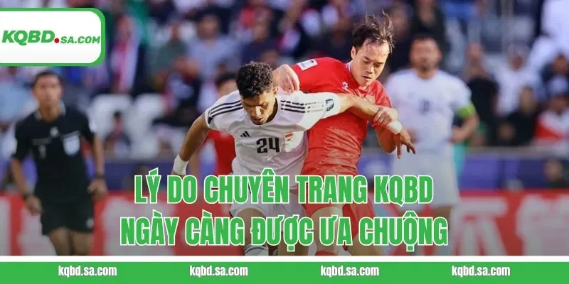 Lý do chuyên trang KQBD ngày càng được ưa chuộng