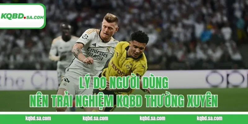 Lý do người dùng nên trải nghiệm KQBD thường xuyên